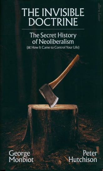 The Invisible Doctrine Peter Hutchison, Monbiot George