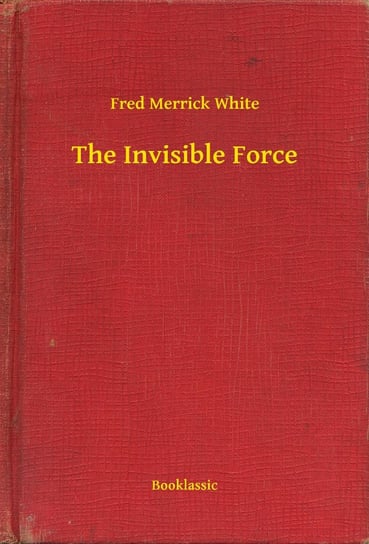 The Invisible Force - ebook epub White Merrick Fred