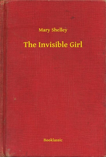 The Invisible Girl Mary Shelley