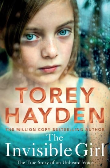 The Invisible Girl: The True Story of an Unheard Voice Torey Hayden