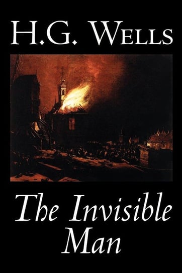 The Invisible Man by H. G. Wells, Fiction, Classics, Science Fiction Wells H. G.