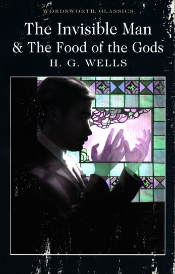 The Invisible Man & The Food of the Gods Wells Herbert George
