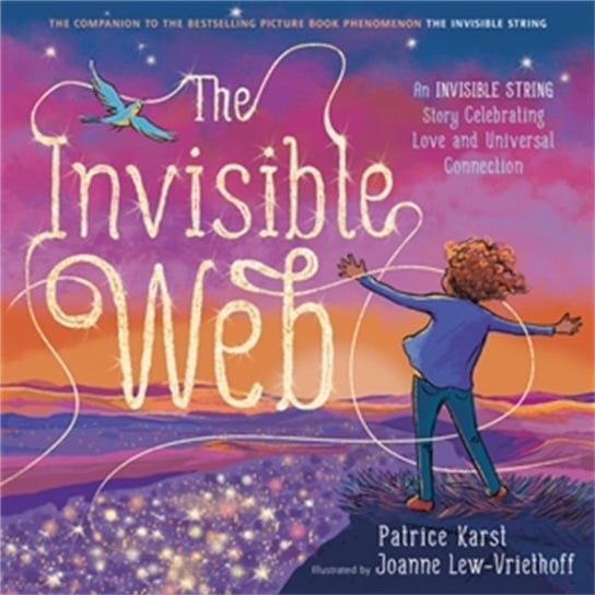 The Invisible Web. An Invisible String Story Celebrating Love and Universal Connection Patrice Karst
