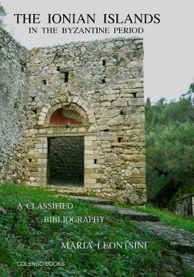 The Ionian Islands in the Byzantine Period. A Classified Bibliography Maria Leontsini