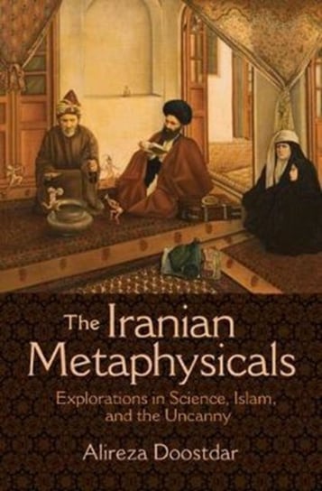 The Iranian Metaphysicals Doostdar Alireza