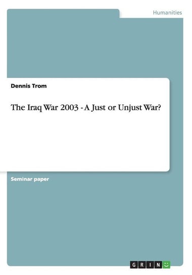 The Iraq War 2003 - A Just or Unjust War? Trom Dennis