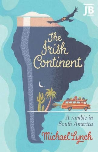 The Irish Continent: A Ramble in South America Lynch Michael