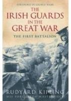 The Irish Guards in the Great War: The First Battalion Kipling Rudyard