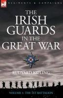 The Irish Guards in the Great War - volume 1 - The First Battalion Kipling Rudyard
