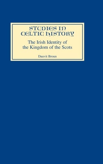 The Irish Identity of the Kingdom of the Scots in the Twelfth and Thirteenth Centuries Dauvit Broun