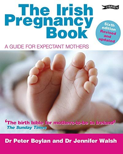 The Irish Pregnancy Book: A Guide for Expectant Mothers Doctor Peter Boylan, Doctor Jennifer Walsh