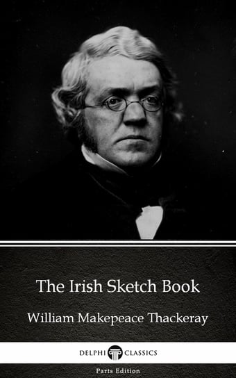 The Irish Sketch Book by William Makepeace Thackeray (Illustrated) Thackeray William Makepeace
