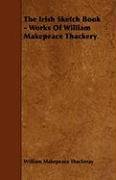 The Irish Sketch Book - Works of William Makepeace Thackery Thackeray William Makepeace