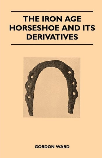 The Iron Age Horseshoe and its Derivatives Ward Gordon
