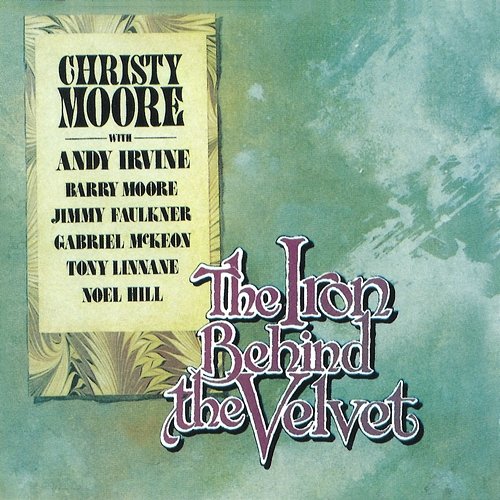 The Iron Behind The Velvet Christy Moore