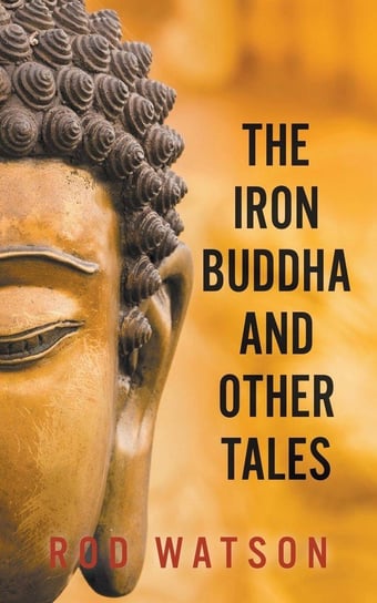 The Iron Buddha and Other Tales Watson Rod