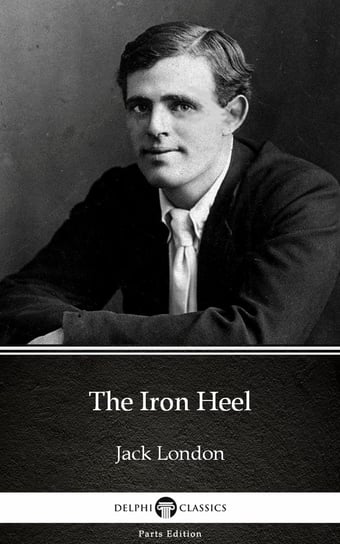The Iron Heel by Jack London (Illustrated) London Jack