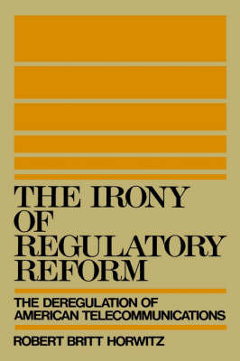 The Irony of Regulatory Reform Horwitz Robert Britt