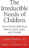 The Irreducible Needs of Children: What Every Child Must Have to Grow, Learn, and Flourish Brazelton Berry T., Greenspan Stanley I.