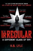 The Irregular: A Different Class of Spy Lyle H. B.