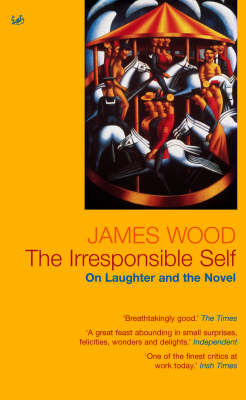 The Irresponsible Self: On Laughter and the Novel Wood James