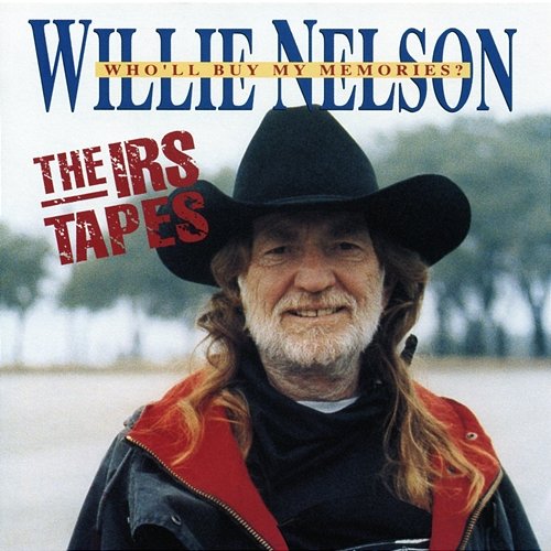 The IRS Tapes: Who'll Buy My Memories Willie Nelson