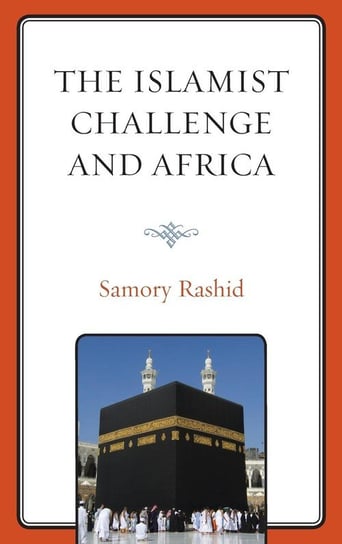 The Islamist Challenge and Africa Rashid Samory