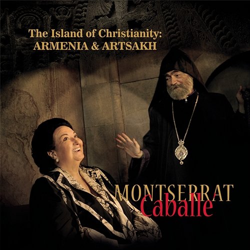 The Island of Christianity: Armenia & Artsakh Montserrat Caballé