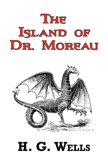 The Island of Dr. Moreau - The Classic Tale by H. G. Wells Wells Herbert George