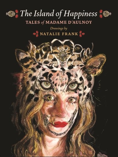 The islAnd Of Happiness: Tales Of Madame daulnoy Baroness Madame Daulnoy