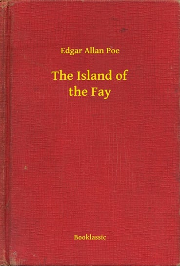 The Island of the Fay Poe Edgar Allan