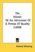 The Island: Or an Adventure of a Person of Quality (1899) Whiteing Richard