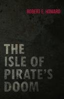The Isle of Pirate's Doom Howard Robert E.