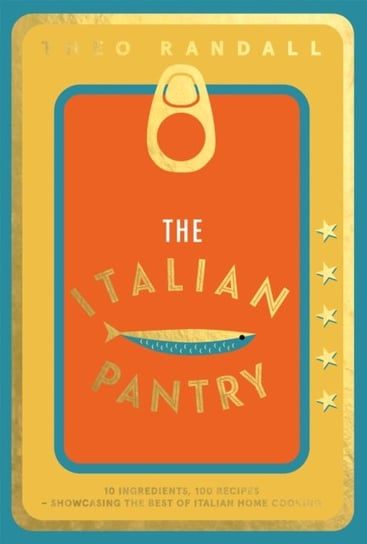 The Italian Pantry: 10 Ingredients, 100 Recipes - Showcasing the Best of Italian Home Cooking Theo Randall