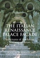 The Italian Renaissance Palace Fa Ade: Structures of Authority, Surfaces of Sense Burroughs Charles