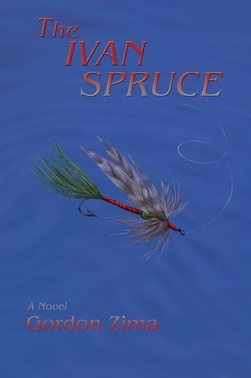The Ivan Spruce, A Cold War Novel Zima Gordon