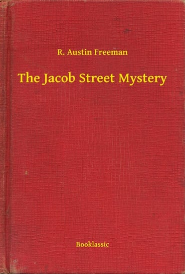 The Jacob Street Mystery Austin Freeman R.