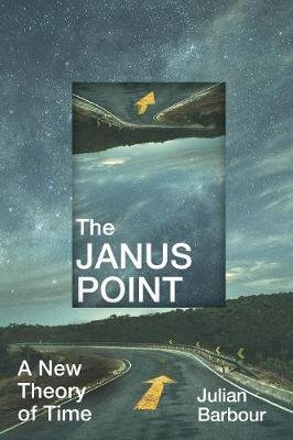 The Janus Point: A New Theory of Time Barbour Julian