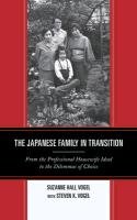 The Japanese Family in Transition: From the Professional Housewife Ideal to the Dilemmas of Choice Vogel Suzanne Hall