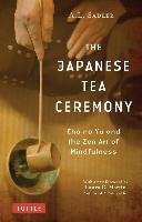 The Japanese Tea Ceremony: Cha-No-Yu and the Zen Art of Mindfulness Sadler A. L.