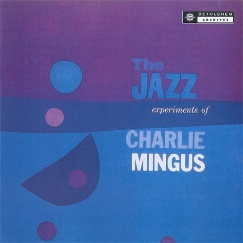 The Jazz Experiments Of Charles Mingus Charles Mingus