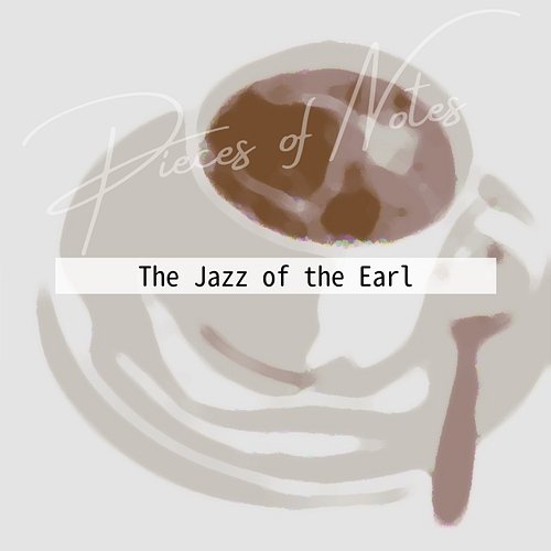The Jazz of the Earl Pieces of Notes