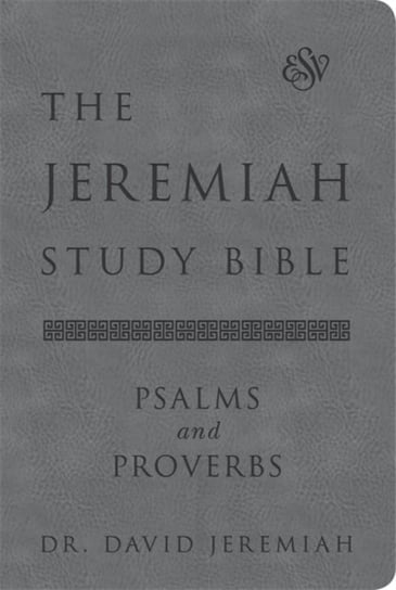 The Jeremiah Study Bible, ESV, Psalms and Proverbs (Gray) Dr. David Jeremiah