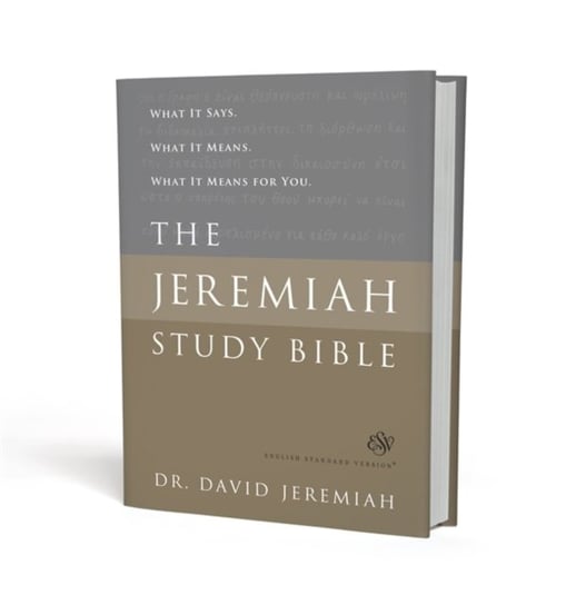 The Jeremiah Study Bible, ESV: What It Says. What It Means. What It Means for You. Dr. David Jeremiah