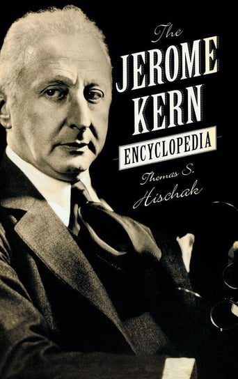The Jerome Kern Encyclopedia Hischak Thomas S.