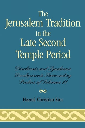The Jerusalem Tradition in the Late Second Temple Period Kim Heerak Christian