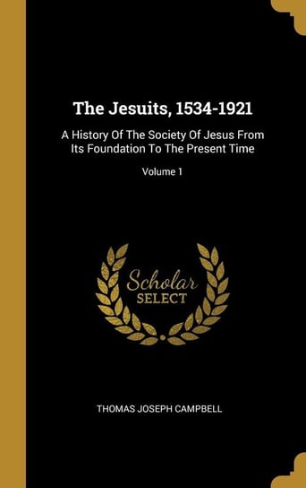The Jesuits, 1534-1921 Campbell Thomas Joseph