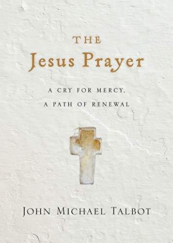 The Jesus Prayer: A Cry for Mercy, a Path of Renewal Talbot John Michael