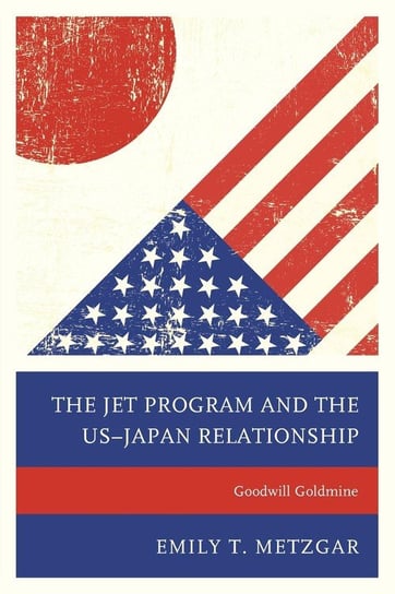 The JET Program and the US-Japan Relationship Metzgar Emily T.