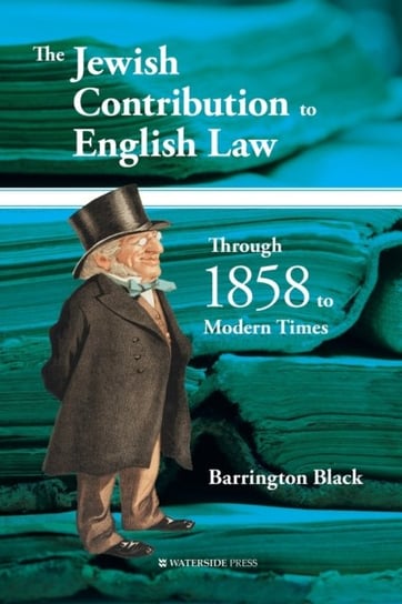 The Jewish Contribution to English Law: Through 1858 to Modern Times Barrington Black